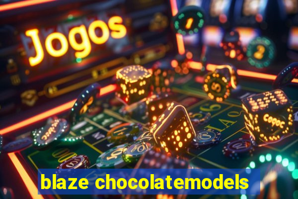 blaze chocolatemodels